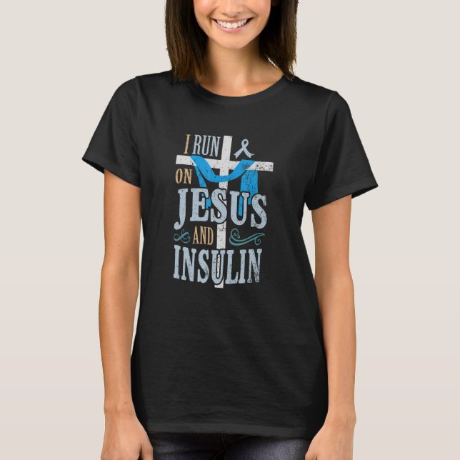 Camiseta I run on Jesus and insulin T1D Diabetes (Anverso)