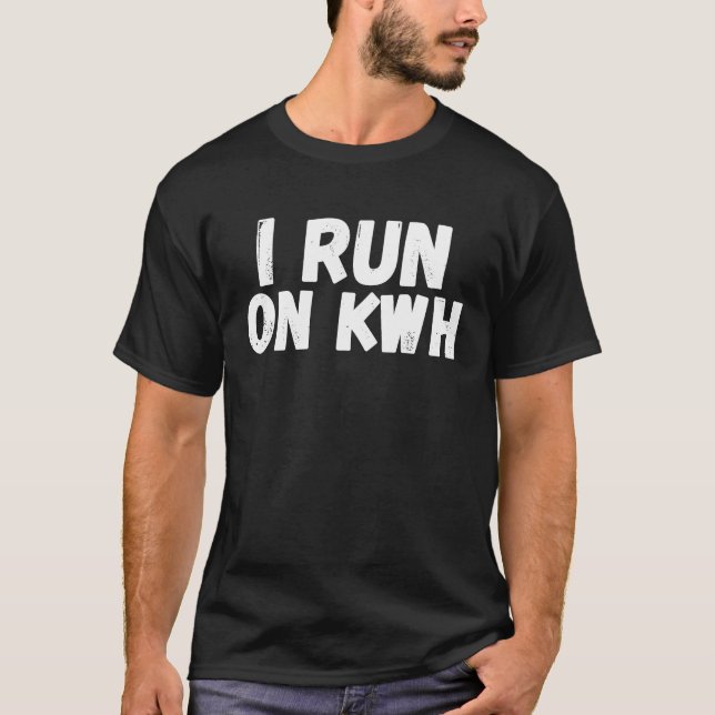 Camiseta I Run On KWH, E Car Electric Powered EV Car,  Elec (Anverso)