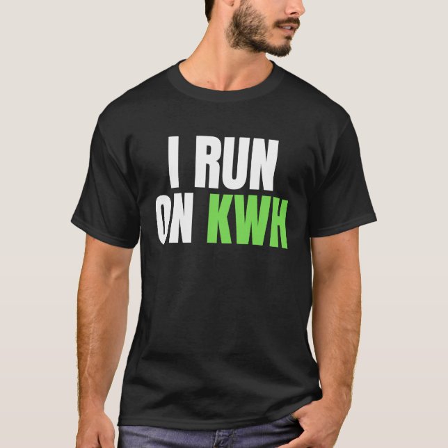 Camiseta I Run On KWH, E Car Electric Powered EV Car,  Elec (Anverso)