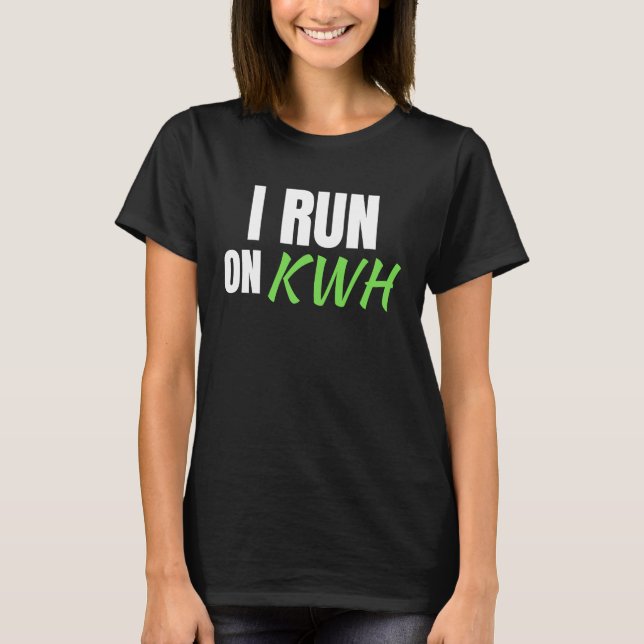 Camiseta I Run On KWH, E Car Electric Powered EV Car,  Elec (Anverso)