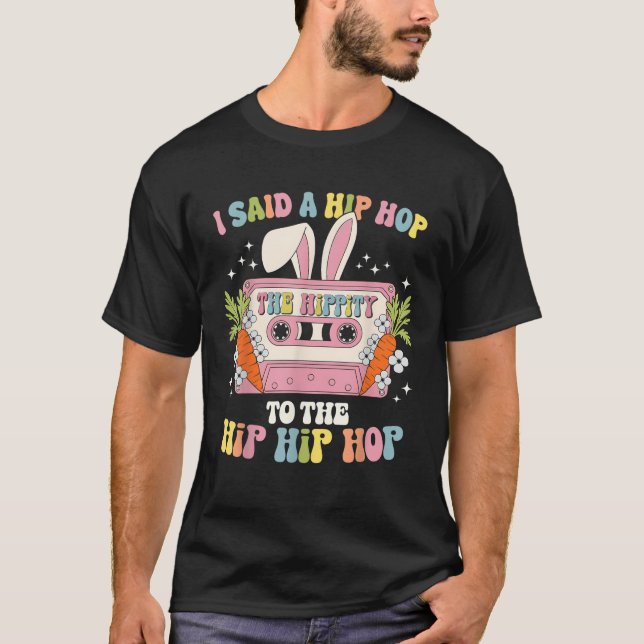 Camiseta I Said Hip The Hippity To Hop Hip Hop Bunny Cute E (Anverso)