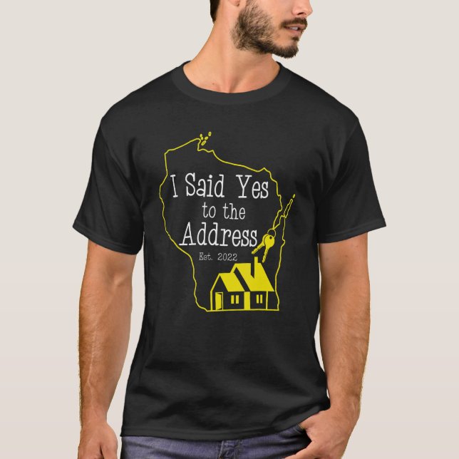 Camiseta I Said Yes To The Address 2022 New Wisconsin Homeo (Anverso)