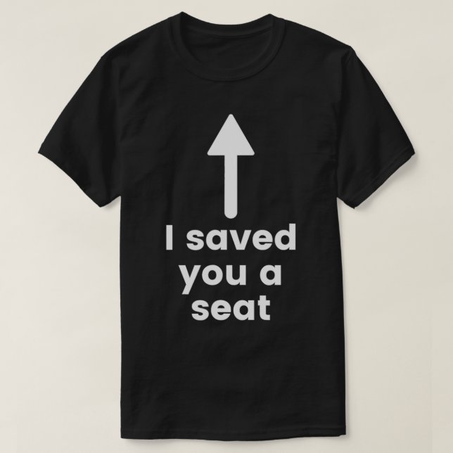 Camiseta I saved you a seat funny shirt (Diseño del anverso)