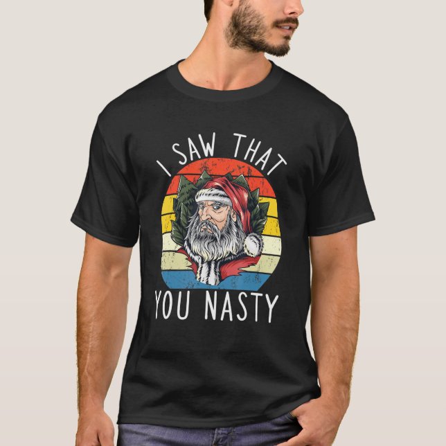 Camiseta I Saw That You Nasty Funny Christmas Retro Santa C (Anverso)