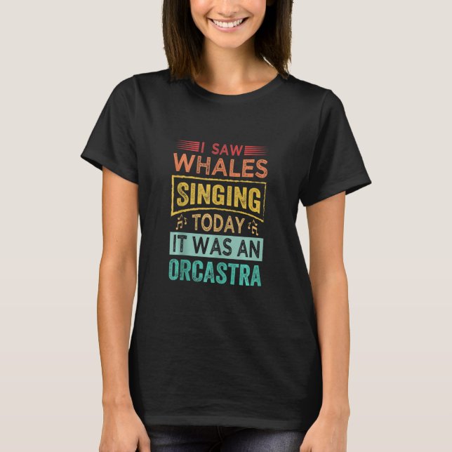 Camiseta I Saw Whales Singing Today It Was An Orcastra Tank (Anverso)