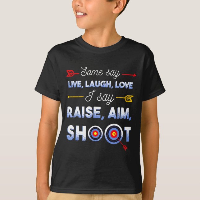Camiseta I Say Raise Aim Shoot - Funny Archery Quote Humor  (Anverso)