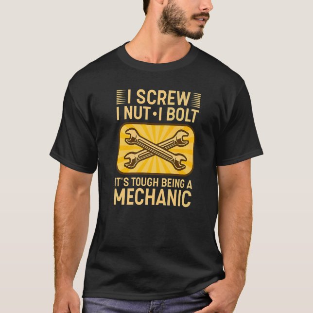 Camiseta I Screw I Nut I Bolt It's Tough Being A Mechanic   (Anverso)