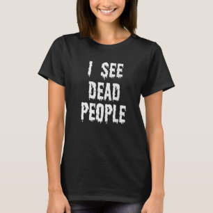 Camiseta I See Dead People Halloween Mortician Embalmer