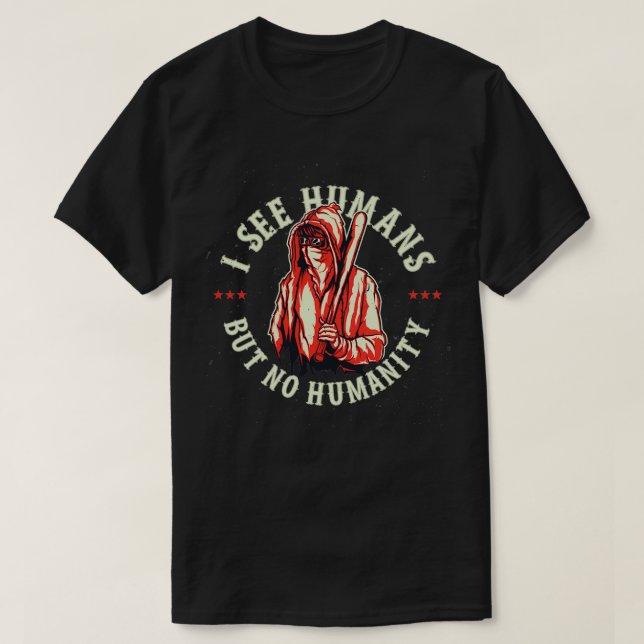 Camiseta I see Humans but no humanity (Diseño del anverso)