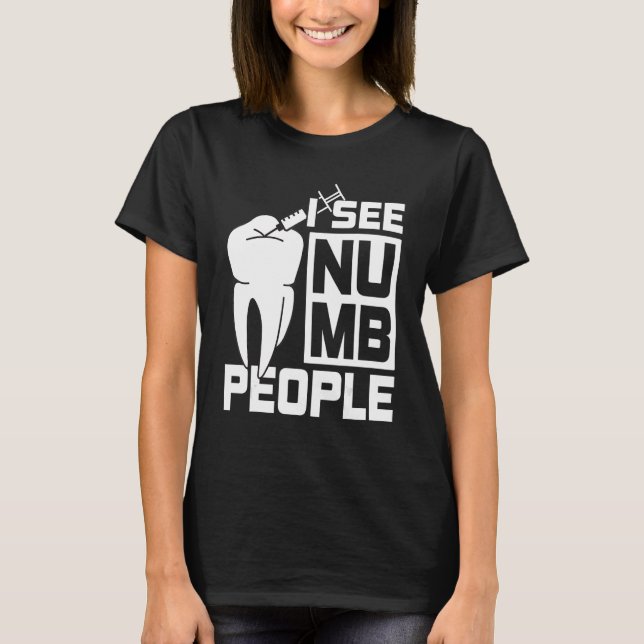 Camiseta I see Numb People Dentist Dental Student (Anverso)
