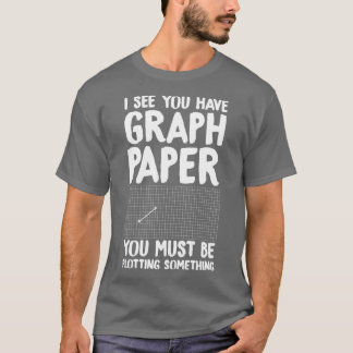 Camiseta I see you have graph paper you must be plotting so
