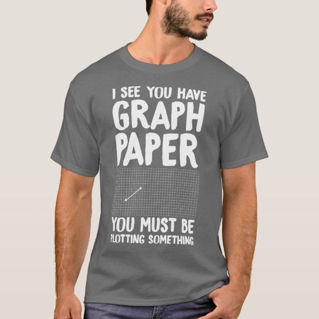 Camiseta I see you have graph paper you must be plotting so (Anverso)