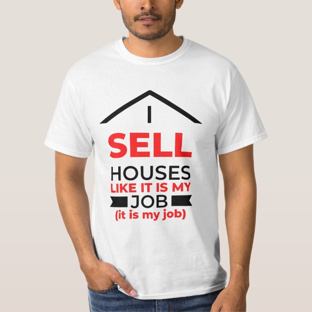 Camiseta I Sell Houses Like It Is My Job 2 (Anverso)