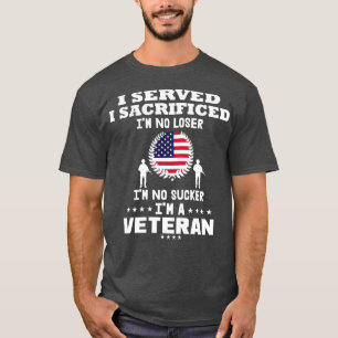 Camiseta I served i sacrificed im no loser im no sucker im