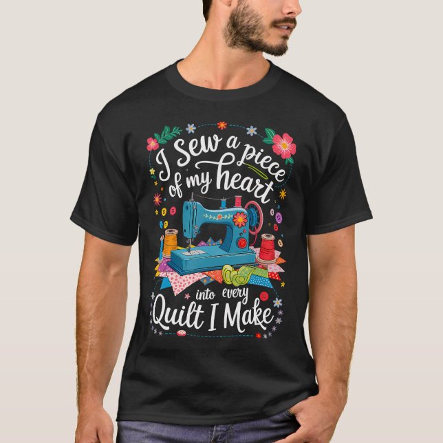 Camiseta I Sew A Piece Of My Heart Into Every Quilt I Make  (Anverso)