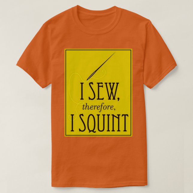 Camiseta I Sew Therefore I Squint 1  (Diseño del anverso)