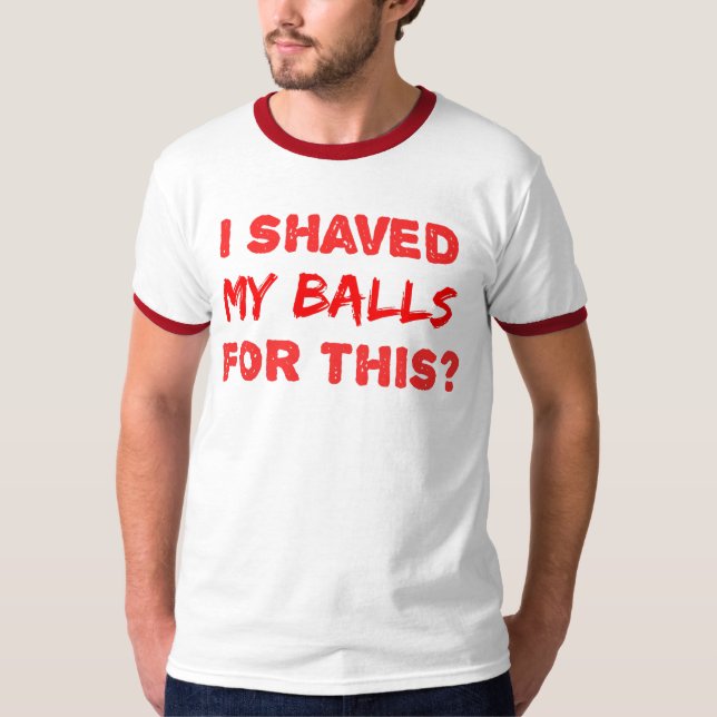 Camiseta I Shaved My Balls For This? (Anverso)