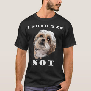 Camiseta I SHIH TZU NOT Dog Puppy Pup Loveable Best Friend