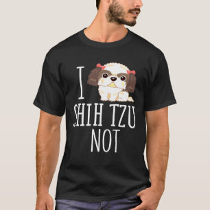 Camiseta I Shih Tzu Not Shih Tzu Dog