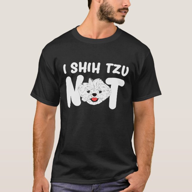 Camiseta I Shih Tzu Not Shih Tzu Dog Idea (Anverso)