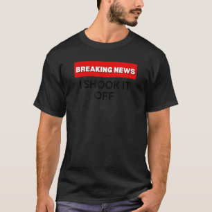CAMISETA I SHOOK IT OFF SARCASTIC HUMOR BREAKING NEWS JOKE