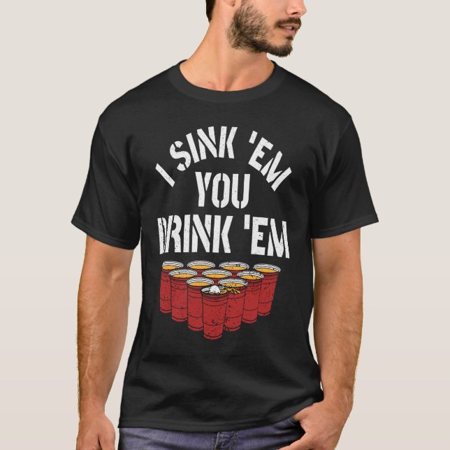 Camiseta I Sink Them You Drink Them Beer  Beer Pong (Anverso)