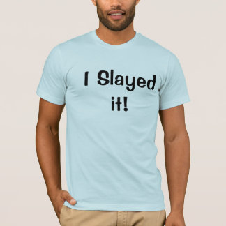 Camiseta ¡I Slayed él!