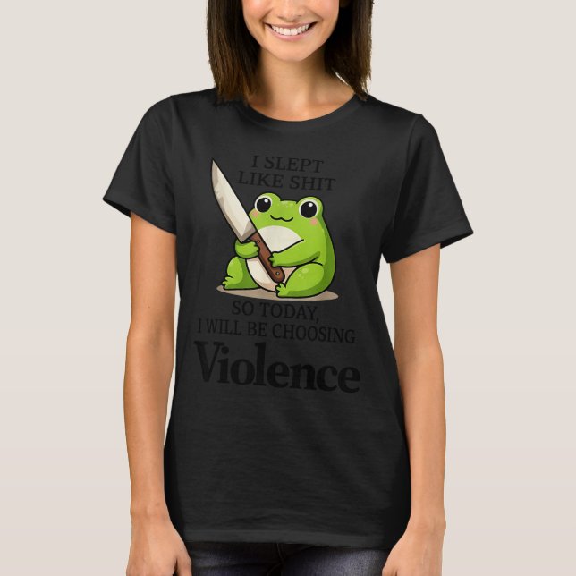 Camiseta I Slept Like Funny Frog Choosing Violence Tee  (Anverso)