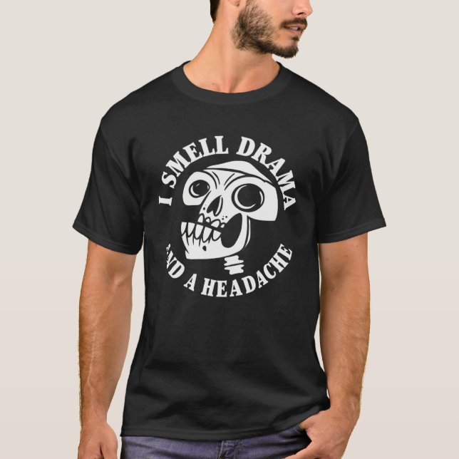 Camiseta I Smell Drama and a Headache Skull   (Anverso)