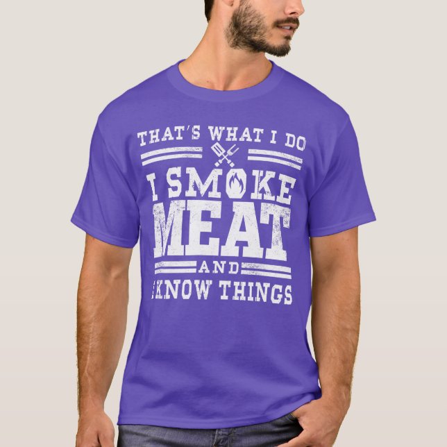 Camiseta I Smoke Meat and I Knowhings Funny BBQ Chef Grill  (Anverso)