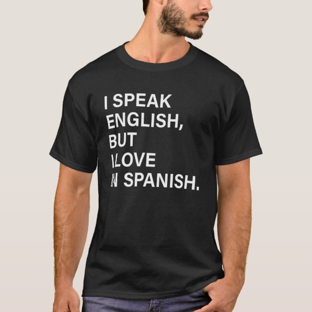 Camiseta I Speak English But I Love In Spanish 6 (Anverso)