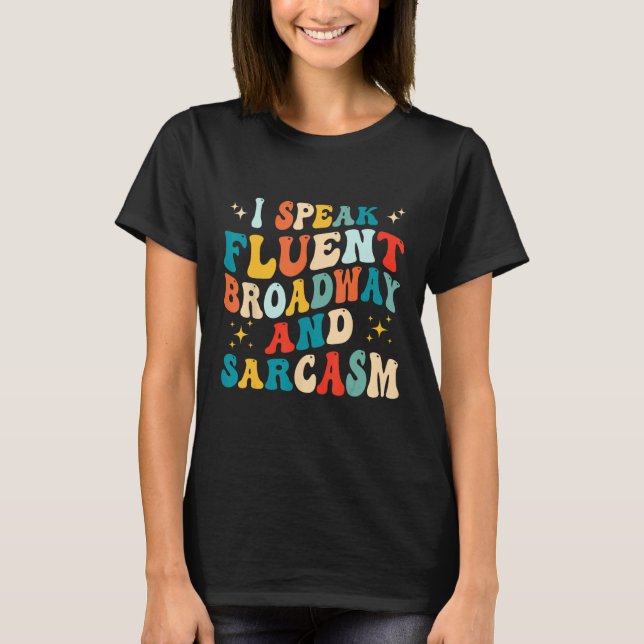 Camiseta I Speak Fluent Broadway And Sarcasm 1 (Anverso)
