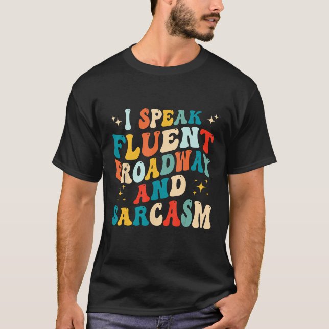 Camiseta I Speak Fluent Broadway And Sarcasm 1 (Anverso)
