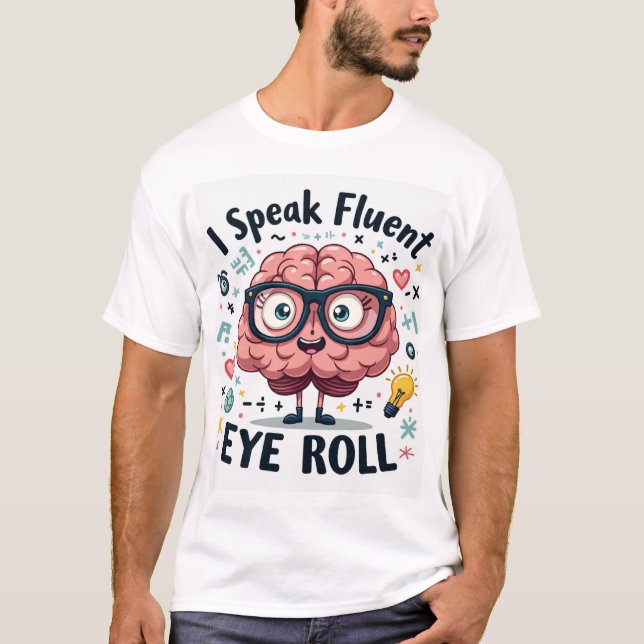 Camiseta I Speak Fluent Eye Roll – Funny Nerd Brain Unisex (Anverso)