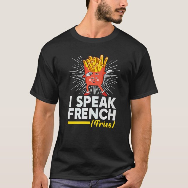 Camiseta I Speak French Fries  Fry Chips (Anverso)