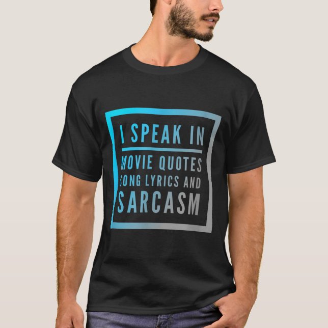 Camiseta I Speak In Movie Quotes Song Lyrics And Sarcasm Qu (Anverso)