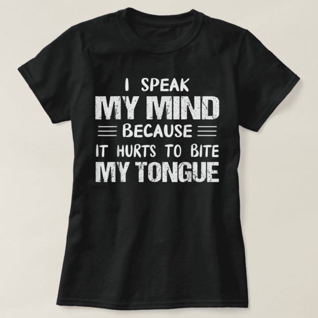 Camiseta I Speak My Mind Because It Hurts To Bite My Tongue (Diseño del anverso)