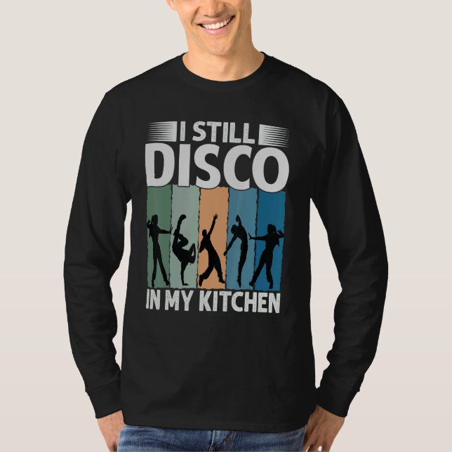 Camiseta I Still Disco In My Kitchen   70's Dance  Seventie (Anverso)