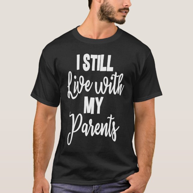 Camiseta I Still Live With My Parents Son Daughter  2 (Anverso)