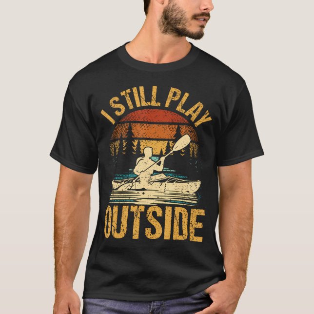 Camiseta I Still Play Outside Funny Kayaking Kayak Boat (Anverso)