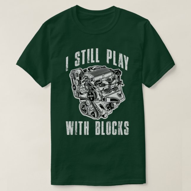 Camiseta I Still Play with Blocks Funny Car Truck Engine Me (Diseño del anverso)