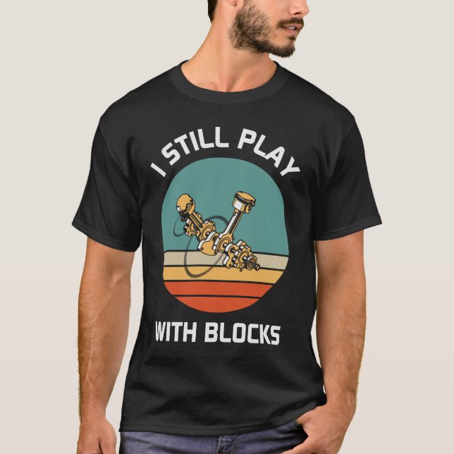 Camiseta I Still Play with Blocks - Funny Dad Gift (Anverso)