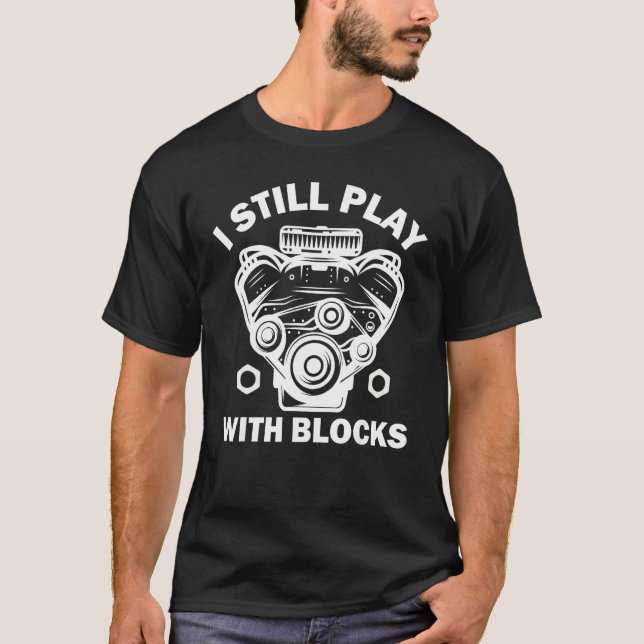 Camiseta I Still Play With Blocks Racing Maintenance Man (Anverso)