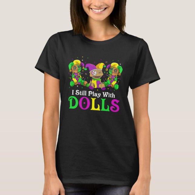 Camiseta I Still Play With Dolls Voodoo Mardi Gras Beads Je (Anverso)