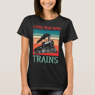 Camiseta I still play with trains retro train children