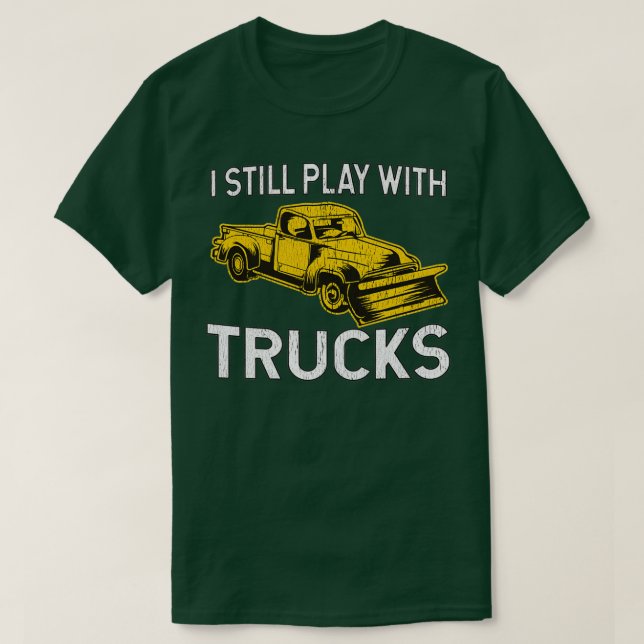 Camiseta I Still Play With Trucks Snow Plow (Diseño del anverso)