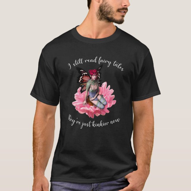 Camiseta I Still Read Fairy Tales They're Just Kinkier Now  (Anverso)