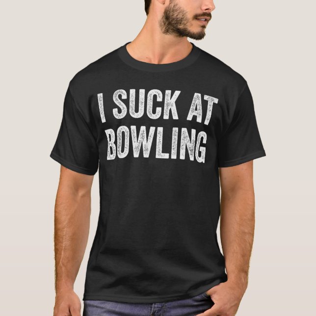 Camiseta I Suck at Bowling Funny Ball Sports Player Bowler  (Anverso)
