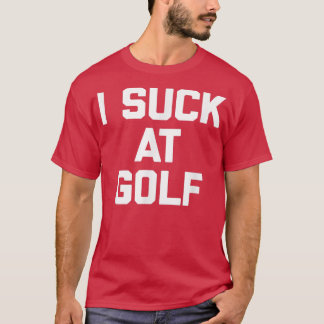 Camiseta I Suck At Golf gracioso diciendo sarcástico gol de