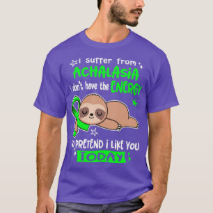 Camiseta I Suffer From Achalasia I Dont Have The Energy To